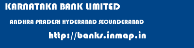 KARNATAKA BANK LIMITED  ANDHRA PRADESH HYDERABAD SECUNDERABAD   banks information 